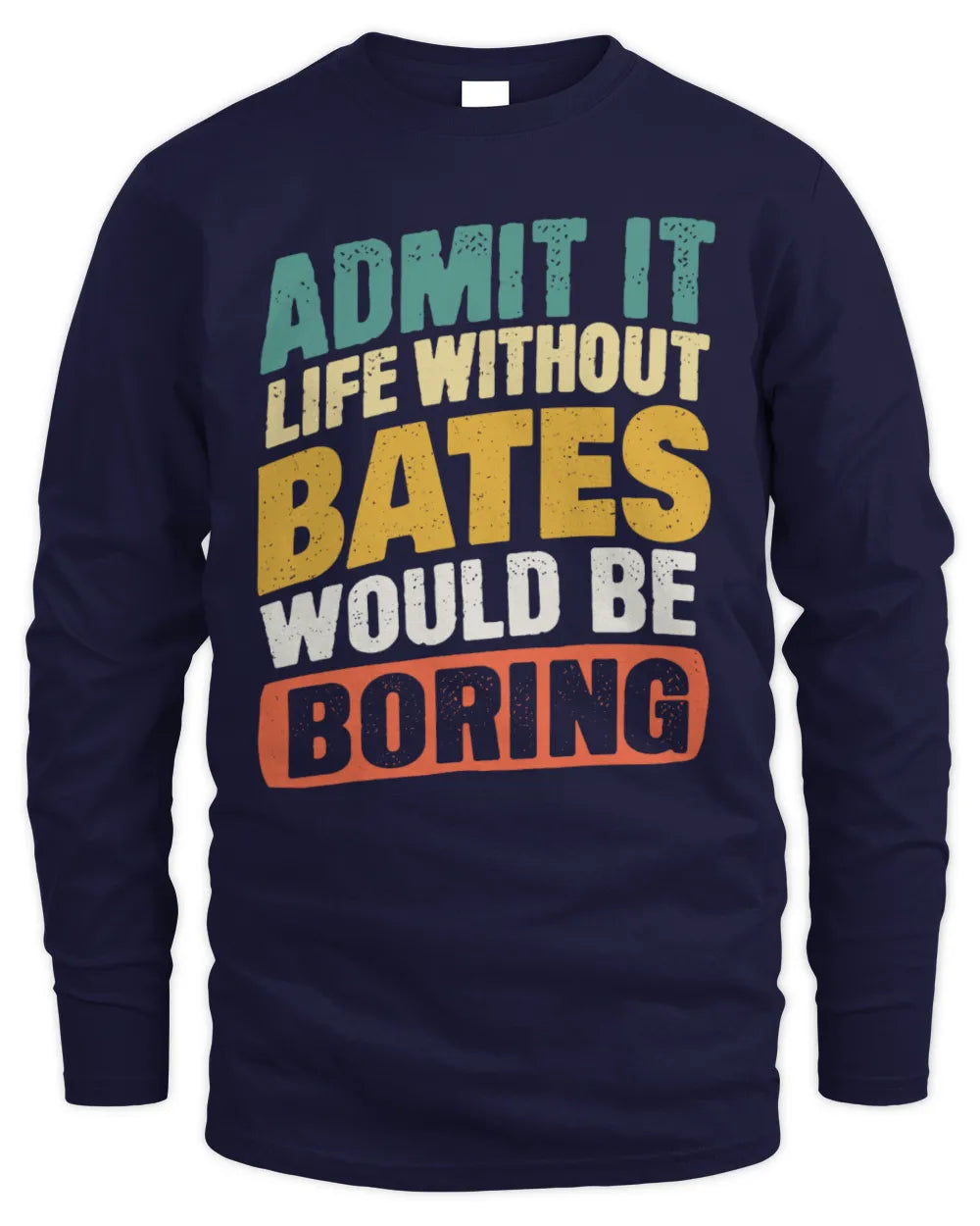 BATES TP88-K4-229
Personalized Funny Quote Apparel “Life Without NAME Would Be Boring” - Men's Long Sleeved T-Shirt - Navy