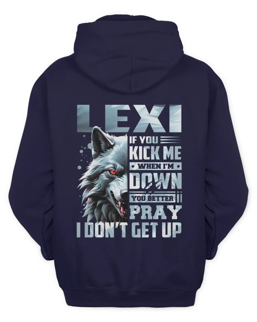 LEXI AP62-K4-666 - Personalized Fierce Wolf Quote Apparel “If You Kick Me When I’m Down, You Better Pray I Don’t Get Up” - Unisex Hoodie - Navy