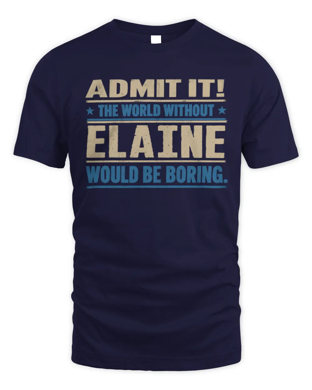 ELAINE TP68-K2-968 – Personalized Funny Quote Apparel “The World Without NAME Would Be Boring” - Unisex Standard T-Shirt - Navy