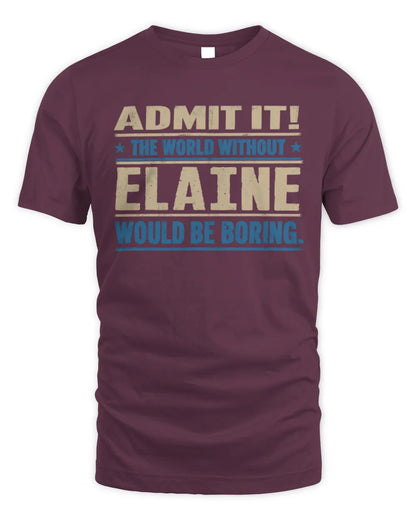 ELAINE TP68-K2-968 – Personalized Funny Quote Apparel “The World Without NAME Would Be Boring” - Unisex Standard T-Shirt - Maroon