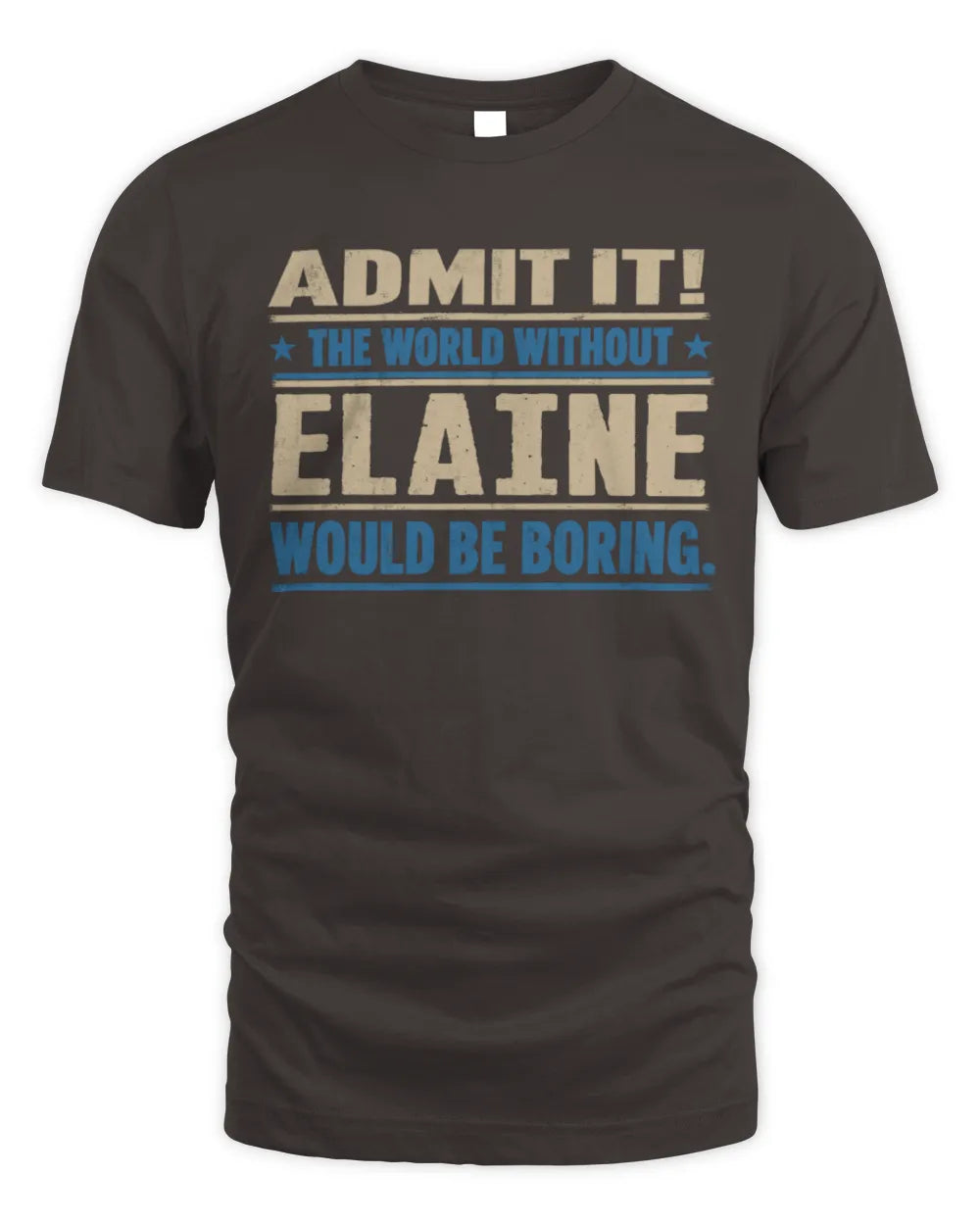 ELAINE TP68-K2-968 – Personalized Funny Quote Apparel “The World Without NAME Would Be Boring” - Unisex Standard T-Shirt - Dark Chocolate