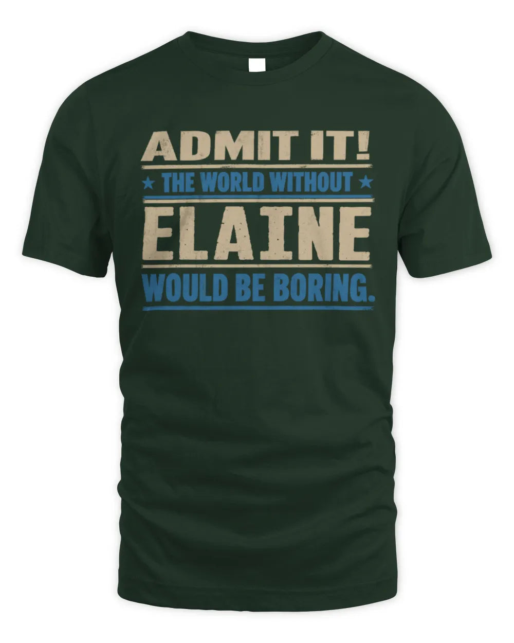 ELAINE TP68-K2-968 – Personalized Funny Quote Apparel “The World Without NAME Would Be Boring” - Unisex Standard T-Shirt - Forest Green