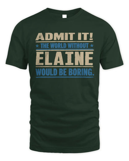 ELAINE TP68-K2-968 – Personalized Funny Quote Apparel “The World Without NAME Would Be Boring” - Unisex Standard T-Shirt - Forest Green
