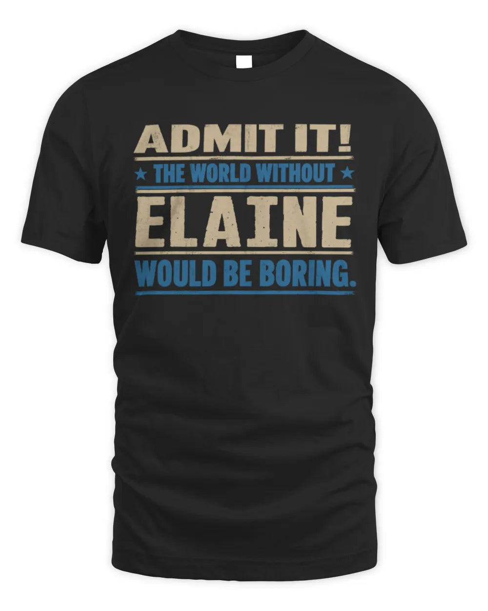 ELAINE TP68-K2-968 – Personalized Funny Quote Apparel “The World Without NAME Would Be Boring”