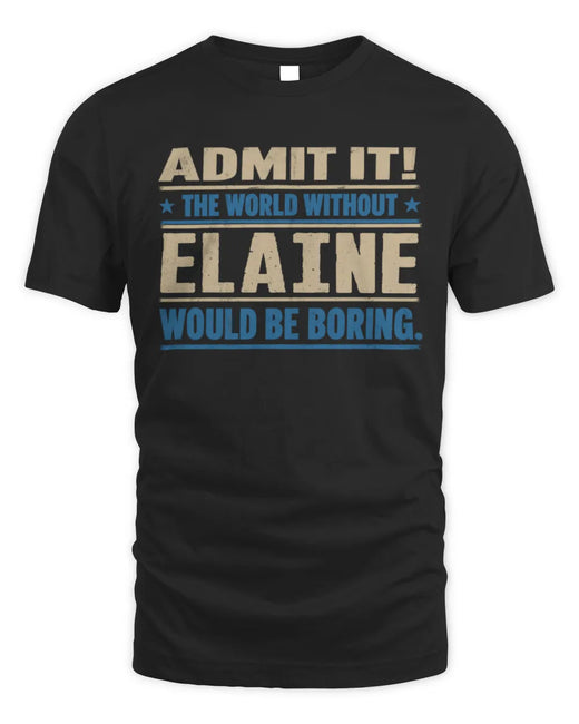 ELAINE TP68-K2-968 – Personalized Funny Quote Apparel “The World Without NAME Would Be Boring”
