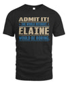 ELAINE TP68-K2-968 – Personalized Funny Quote Apparel “The World Without NAME Would Be Boring”