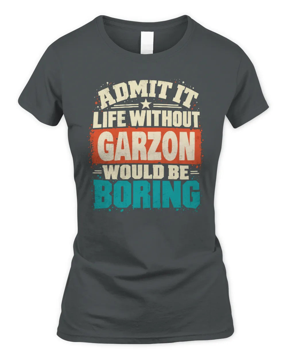 GARZON P02-TH11-226 Personalized Admit It Life Without [Name] Would Be Boring T-Shirt - Custom Name Funny Gift - Women's Standard T-Shirt - Charcoal
