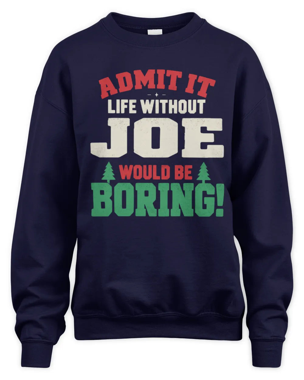 JOE P5 TH08 Christmas T-Shirt – “Life Without NAME Would Be Boring” - Unisex Sweatshirt - Navy
