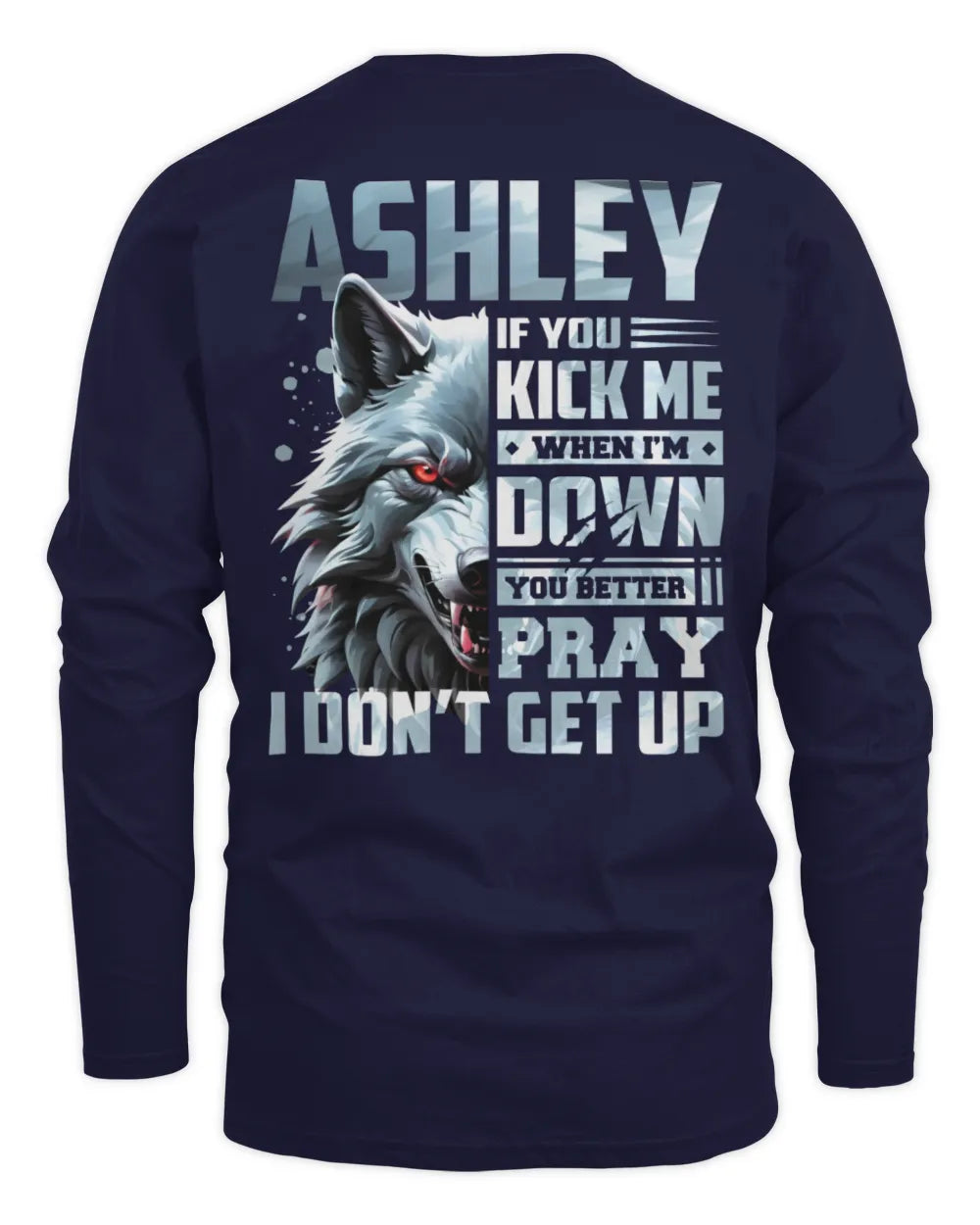 ASHLEY AP62-K4-666 - Personalized Fierce Wolf Quote Apparel “If You Kick Me When I’m Down, You Better Pray I Don’t Get Up” - Men's Long Sleeved T-Shirt - Navy