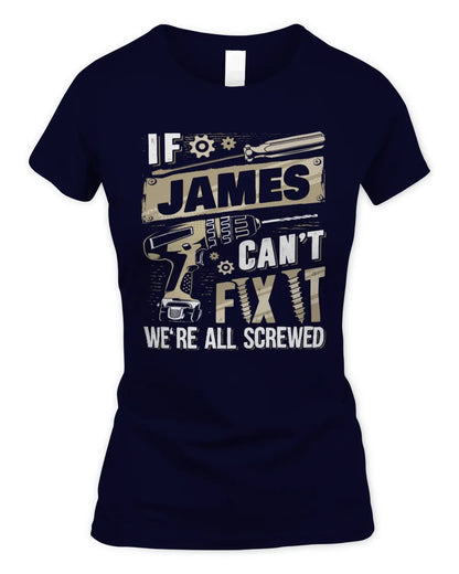 JAMES TX03 P02 - Personalized Handyman Mechanic Shirt “If NAME Can’t Fix It, We’re All Screwed” - Women's Standard T-Shirt - Navy