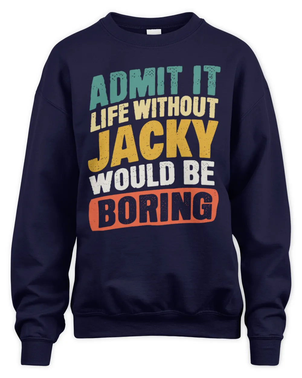 JACKY TP88-K4-229
Personalized Funny Quote Apparel “Life Without NAME Would Be Boring” - Unisex Sweatshirt - Navy