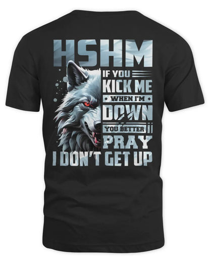 HSHM AP62-K4-666 - Personalized Fierce Wolf Quote Apparel “If You Kick Me When I’m Down, You Better Pray I Don’t Get Up” - Unisex Standard T-Shirt - Black