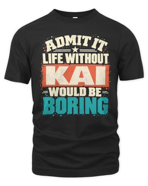 KAI P02-TH11-226 Personalized Admit It Life Without [Name] Would Be Boring T-Shirt - Custom Name Funny Gift