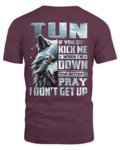 TUN AP62-K4-666 - Personalized Fierce Wolf Quote Apparel “If You Kick Me When I’m Down, You Better Pray I Don’t Get Up” - Unisex Standard T-Shirt - Maroon