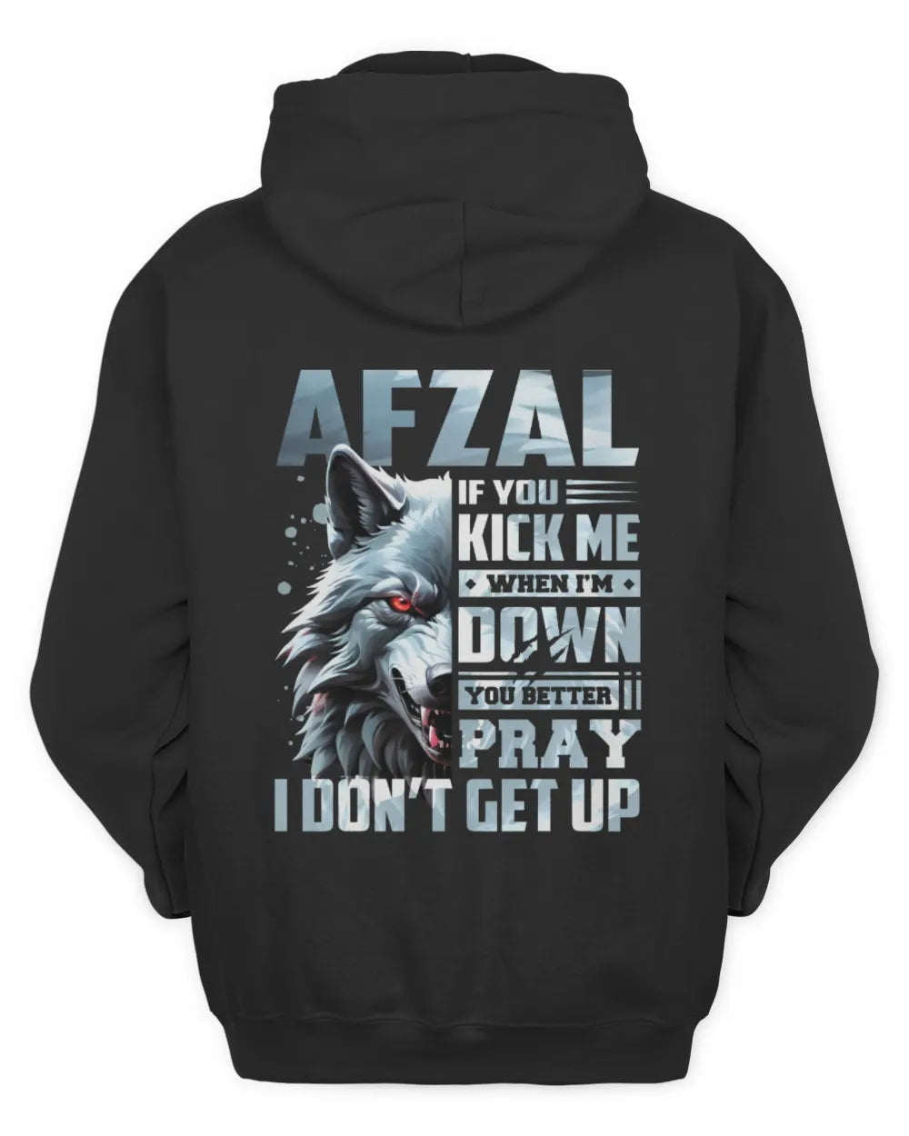 AFZAL AP62-K4-666 - Personalized Fierce Wolf Quote Apparel “If You Kick Me When I’m Down, You Better Pray I Don’t Get Up” - Unisex Hoodie - Black