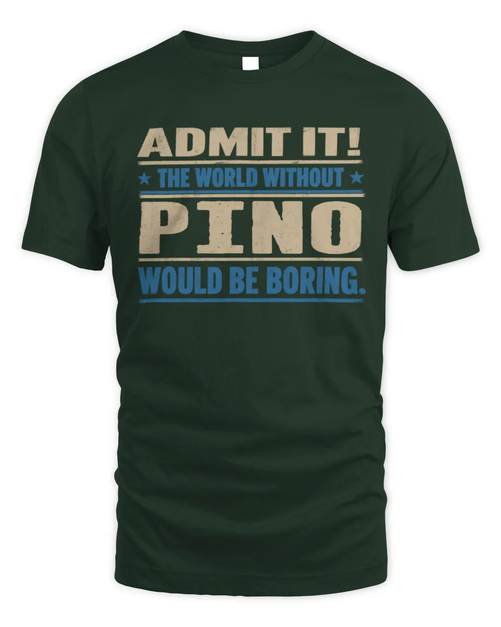 PINO TP68-K2-968 – Personalized Funny Quote Apparel “The World Without NAME Would Be Boring” - Unisex Standard T-Shirt - Forest Green