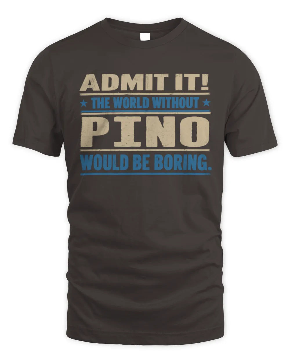 PINO TP68-K2-968 – Personalized Funny Quote Apparel “The World Without NAME Would Be Boring” - Unisex Standard T-Shirt - Dark Chocolate