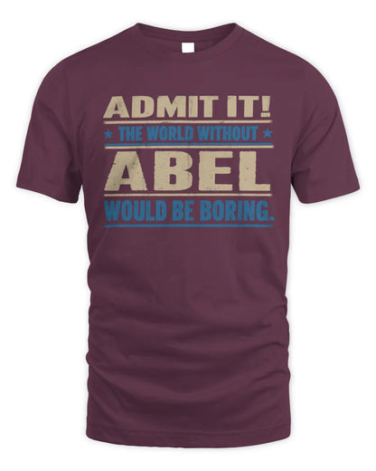 ABEL TP68-K2-968 – Personalized Funny Quote Apparel “The World Without NAME Would Be Boring” - Unisex Standard T-Shirt - Maroon