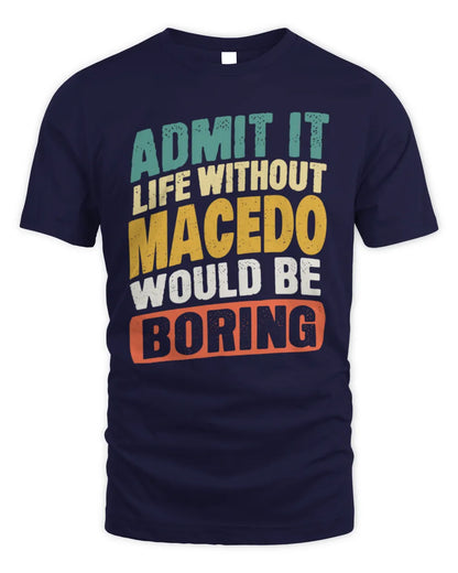 MACEDO TP88-K4-229
Personalized Funny Quote Apparel “Life Without NAME Would Be Boring” - Unisex Standard T-Shirt - Navy