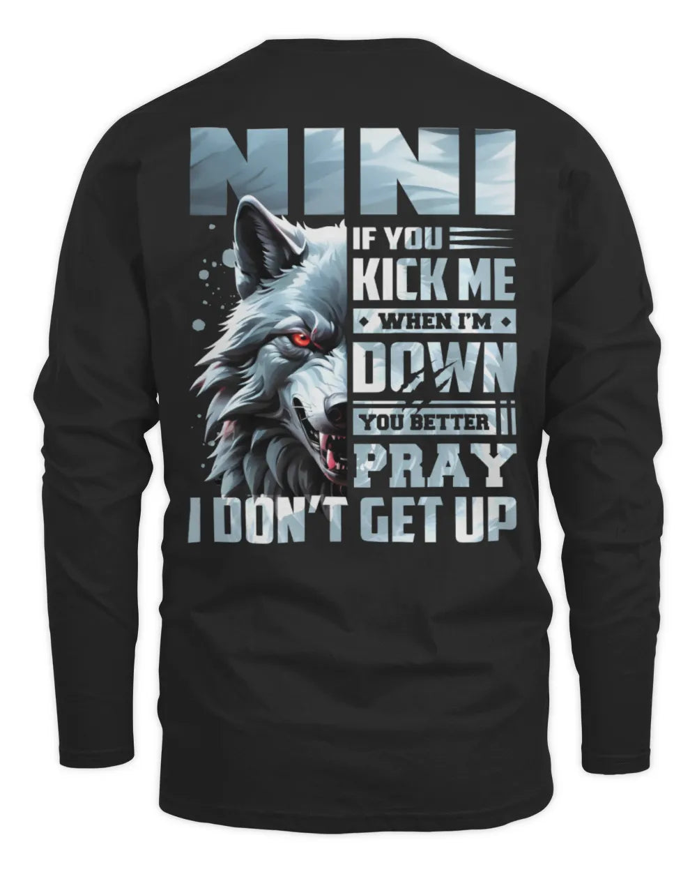 NINI AP62-K4-666 - Personalized Fierce Wolf Quote Apparel “If You Kick Me When I’m Down, You Better Pray I Don’t Get Up” - Men's Long Sleeved T-Shirt - Black