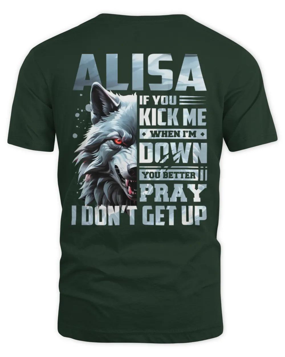ALISA AP62-K4-666 - Personalized Fierce Wolf Quote Apparel “If You Kick Me When I’m Down, You Better Pray I Don’t Get Up” - Unisex Standard T-Shirt - Forest Green