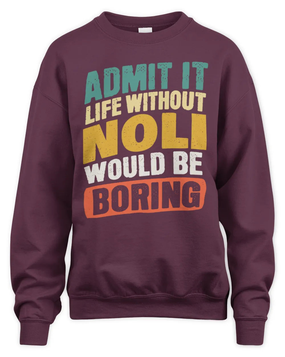 NOLI TP88-K4-229
Personalized Funny Quote Apparel “Life Without NAME Would Be Boring” - Unisex Sweatshirt - Maroon