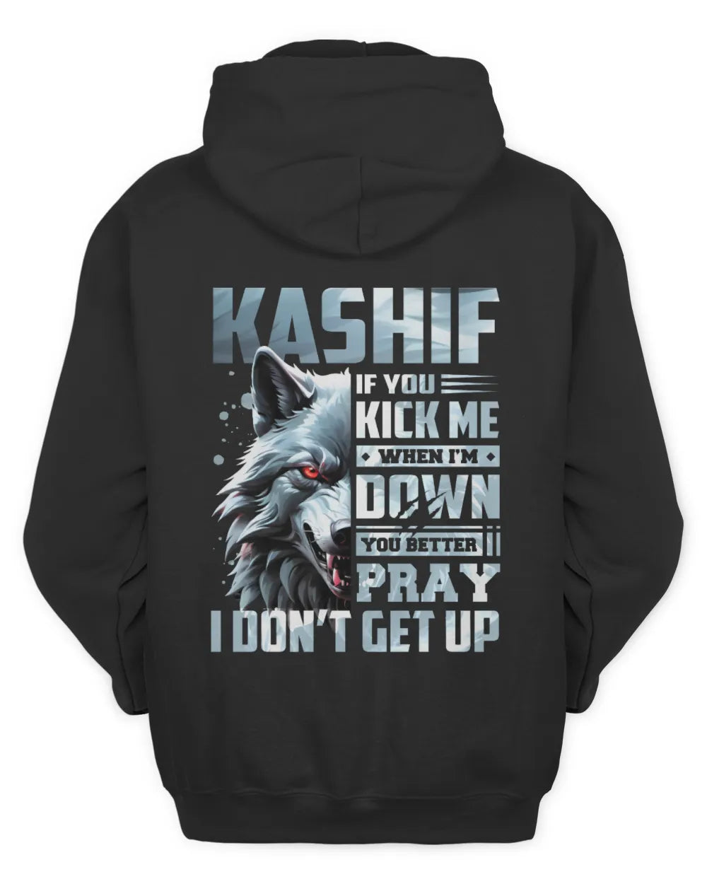 KASHIF AP62-K4-666 - Personalized Fierce Wolf Quote Apparel “If You Kick Me When I’m Down, You Better Pray I Don’t Get Up” - Unisex Hoodie - Black