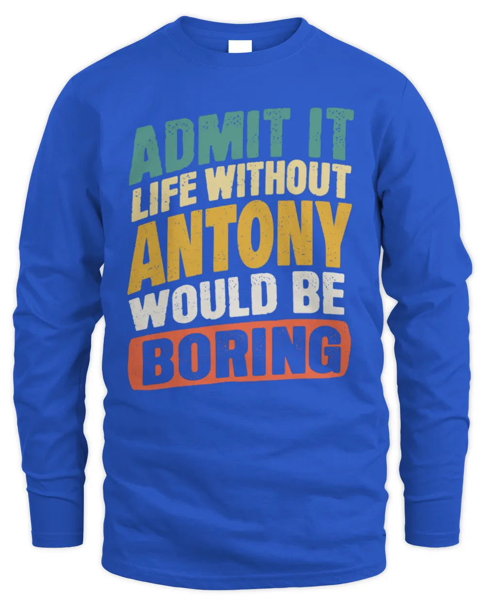 ANTONY TP88-K4-229
Personalized Funny Quote Apparel “Life Without NAME Would Be Boring” - Men's Long Sleeved T-Shirt - Royal