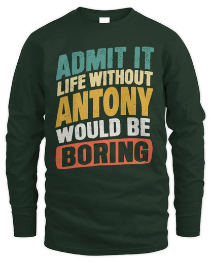 ANTONY TP88-K4-229
Personalized Funny Quote Apparel “Life Without NAME Would Be Boring” - Men's Long Sleeved T-Shirt - Forest Green