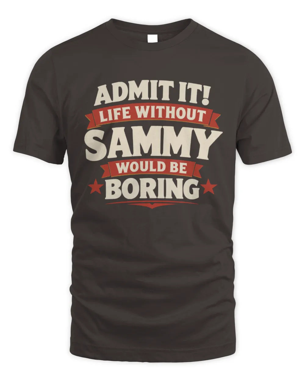 SAMMY P4 KT003 Personalized Funny Quote Apparel “Life Without NAME Would Be Boring” - Unisex Standard T-Shirt - Dark Chocolate