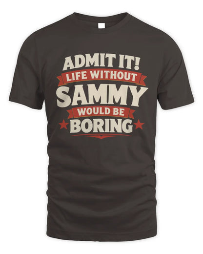 SAMMY P4 KT003 Personalized Funny Quote Apparel “Life Without NAME Would Be Boring” - Unisex Standard T-Shirt - Dark Chocolate