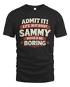 SAMMY P4 KT003 Personalized Funny Quote Apparel “Life Without NAME Would Be Boring”