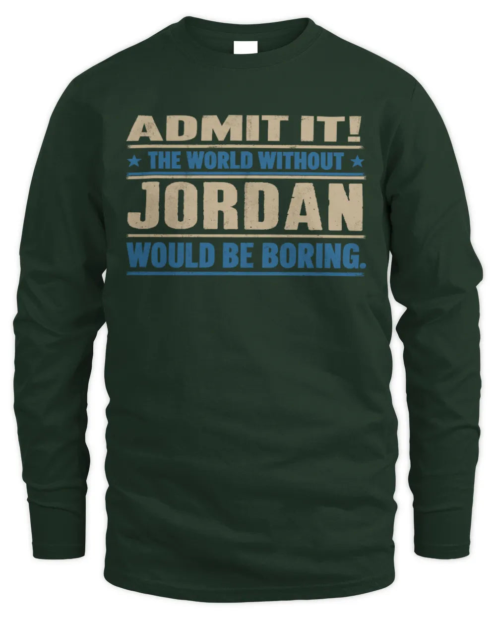 JORDAN TP68-K2-968 – Personalized Funny Quote Apparel “The World Without NAME Would Be Boring” - Men's Long Sleeved T-Shirt - Forest Green