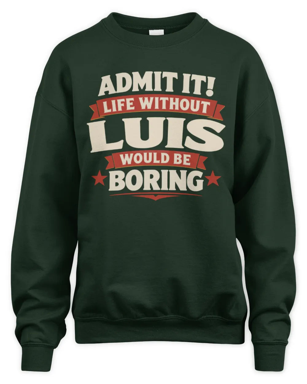LUIS P4 KT003 Personalized Funny Quote Apparel “Life Without NAME Would Be Boring” - Unisex Sweatshirt - Forest Green