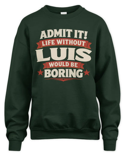 LUIS P4 KT003 Personalized Funny Quote Apparel “Life Without NAME Would Be Boring” - Unisex Sweatshirt - Forest Green