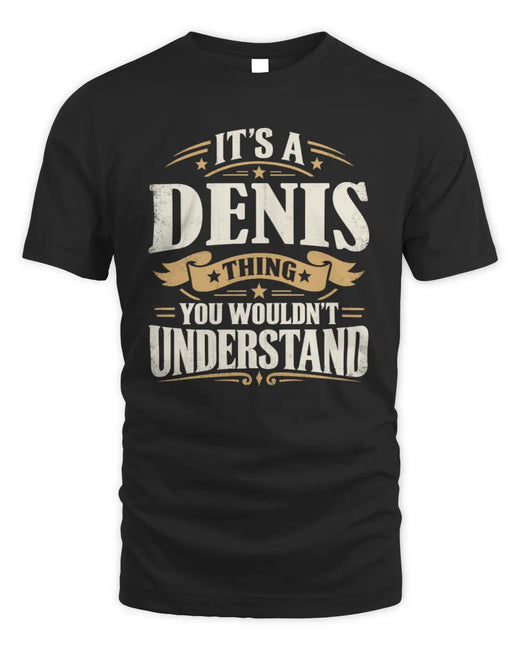 DENIS P08 TH51 - Personalized “It’s a/an [NAME] Thing – You Wouldn’t Understand” Shirt