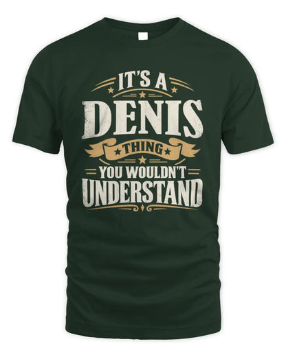 DENIS P08 TH51 - Personalized “It’s a/an [NAME] Thing – You Wouldn’t Understand” Shirt - Unisex Standard T-Shirt - Forest Green
