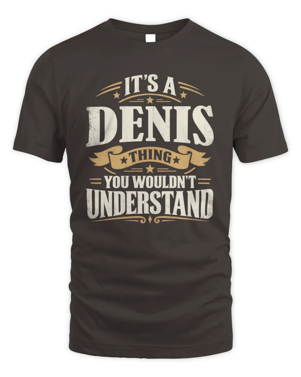 DENIS P08 TH51 - Personalized “It’s a/an [NAME] Thing – You Wouldn’t Understand” Shirt - Unisex Standard T-Shirt - Dark Chocolate