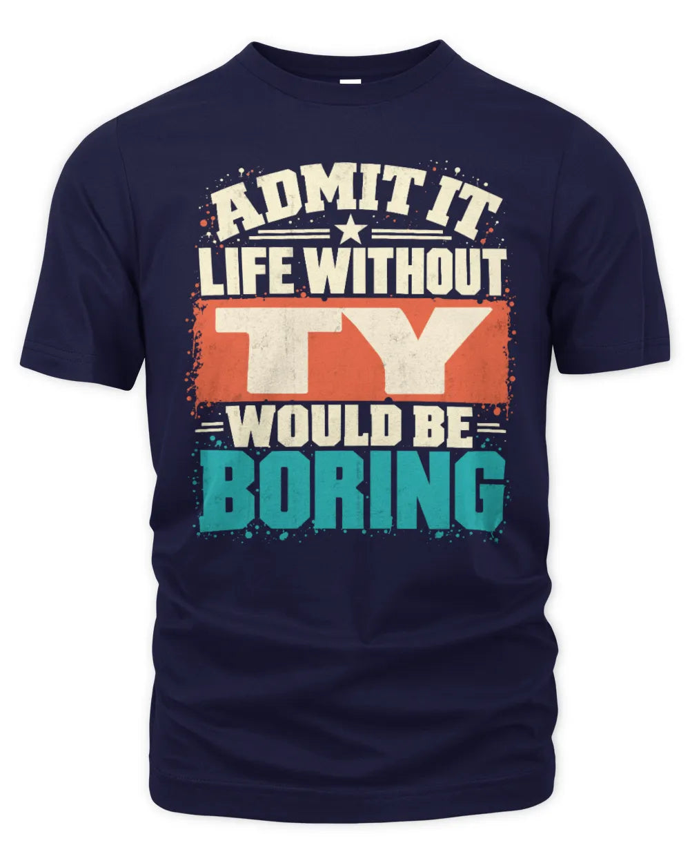 TY P02-TH11-226 Personalized Admit It Life Without [Name] Would Be Boring T-Shirt - Custom Name Funny Gift - Unisex Standard T-Shirt - Navy