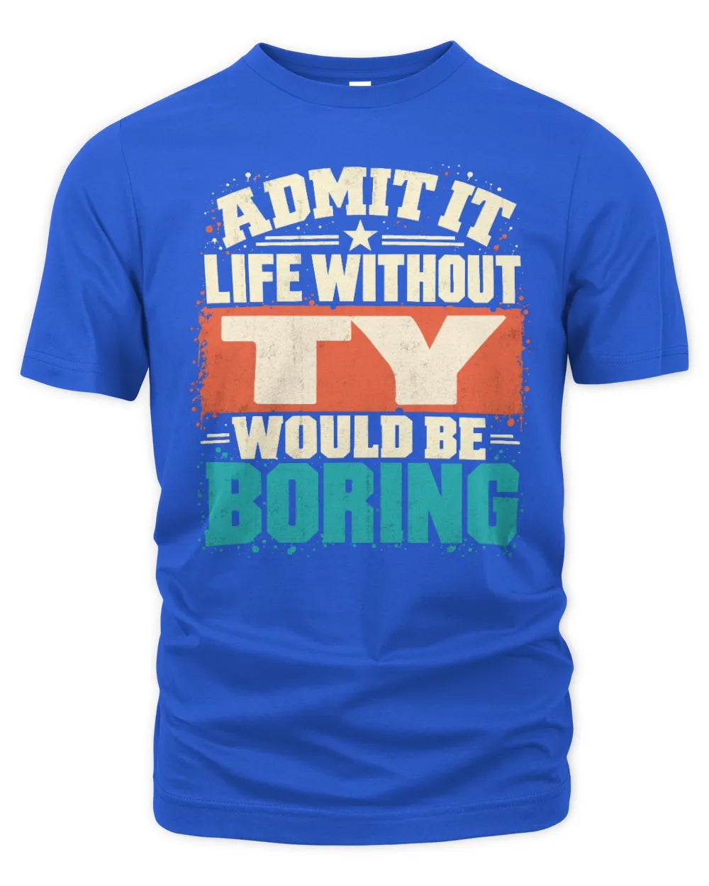 TY P02-TH11-226 Personalized Admit It Life Without [Name] Would Be Boring T-Shirt - Custom Name Funny Gift - Unisex Standard T-Shirt - Royal
