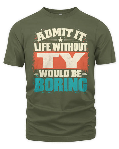 TY P02-TH11-226 Personalized Admit It Life Without [Name] Would Be Boring T-Shirt - Custom Name Funny Gift - Unisex Standard T-Shirt - Military Green