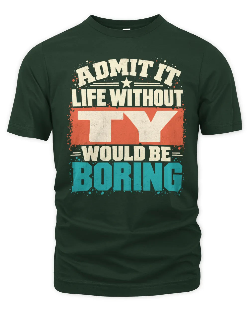 TY P02-TH11-226 Personalized Admit It Life Without [Name] Would Be Boring T-Shirt - Custom Name Funny Gift - Unisex Standard T-Shirt - Forest Green
