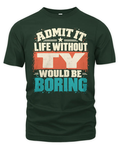 TY P02-TH11-226 Personalized Admit It Life Without [Name] Would Be Boring T-Shirt - Custom Name Funny Gift - Unisex Standard T-Shirt - Forest Green