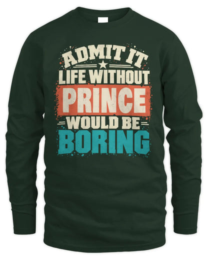 PRINCE P02-TH11-226 Personalized Admit It Life Without [Name] Would Be Boring T-Shirt - Custom Name Funny Gift - Men's Long Sleeved T-Shirt - Forest Green
