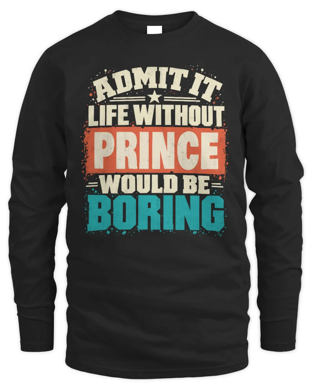 PRINCE P02-TH11-226 Personalized Admit It Life Without [Name] Would Be Boring T-Shirt - Custom Name Funny Gift - Men's Long Sleeved T-Shirt - Black