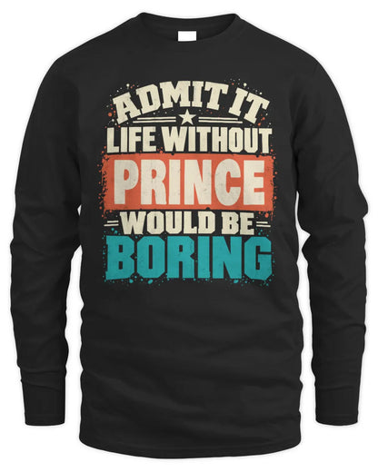 PRINCE P02-TH11-226 Personalized Admit It Life Without [Name] Would Be Boring T-Shirt - Custom Name Funny Gift - Men's Long Sleeved T-Shirt - Black