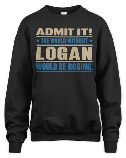 LOGAN TP68-K2-968 – Personalized Funny Quote Apparel “The World Without NAME Would Be Boring” - Unisex Sweatshirt - Black