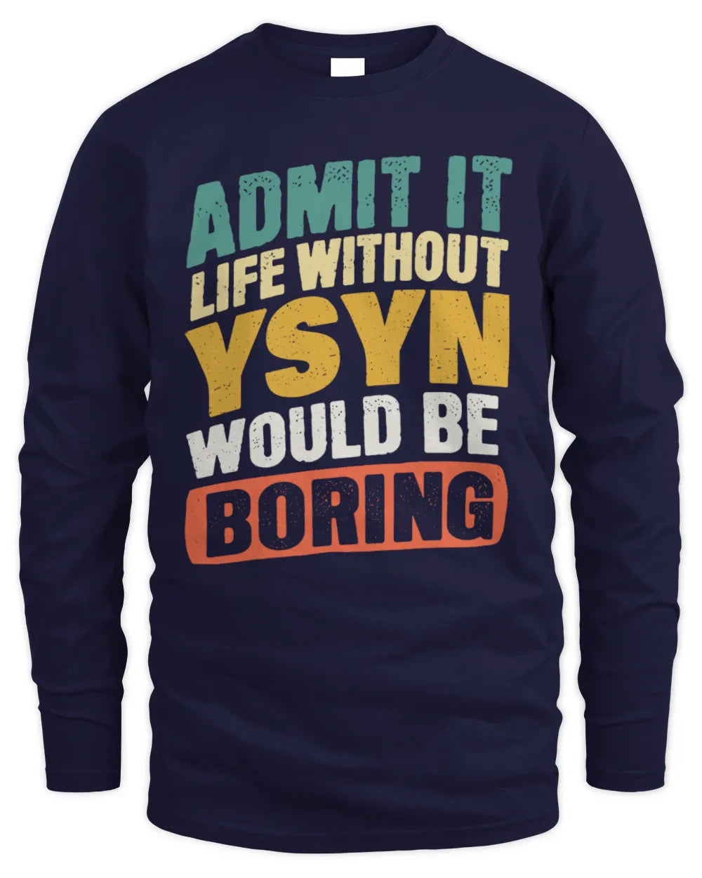 YSYN TP88-K4-229
Personalized Funny Quote Apparel “Life Without NAME Would Be Boring” - Men's Long Sleeved T-Shirt - Navy