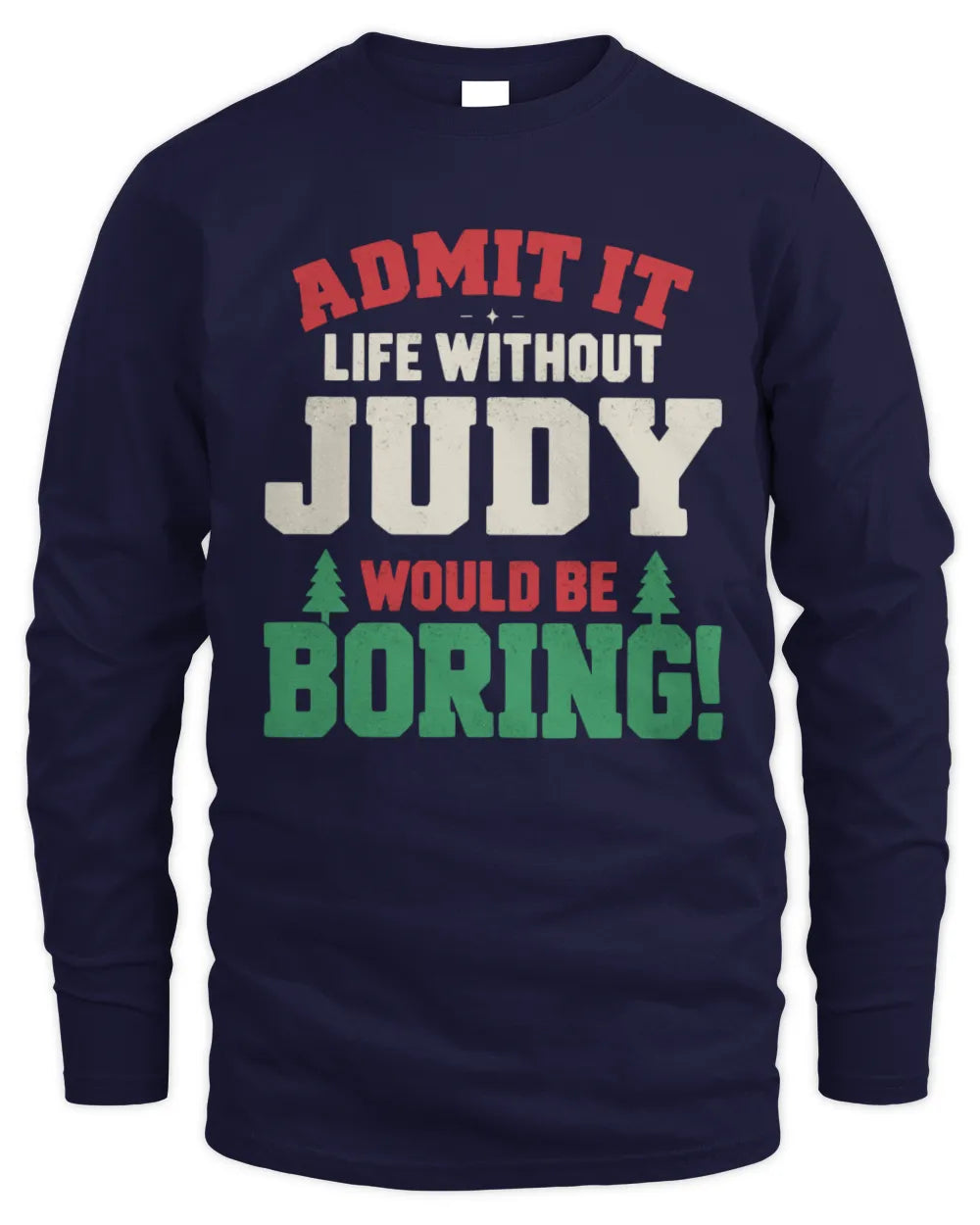 JUDY P5 TH08 Christmas T-Shirt – “Life Without NAME Would Be Boring” - Men's Long Sleeved T-Shirt - Navy
