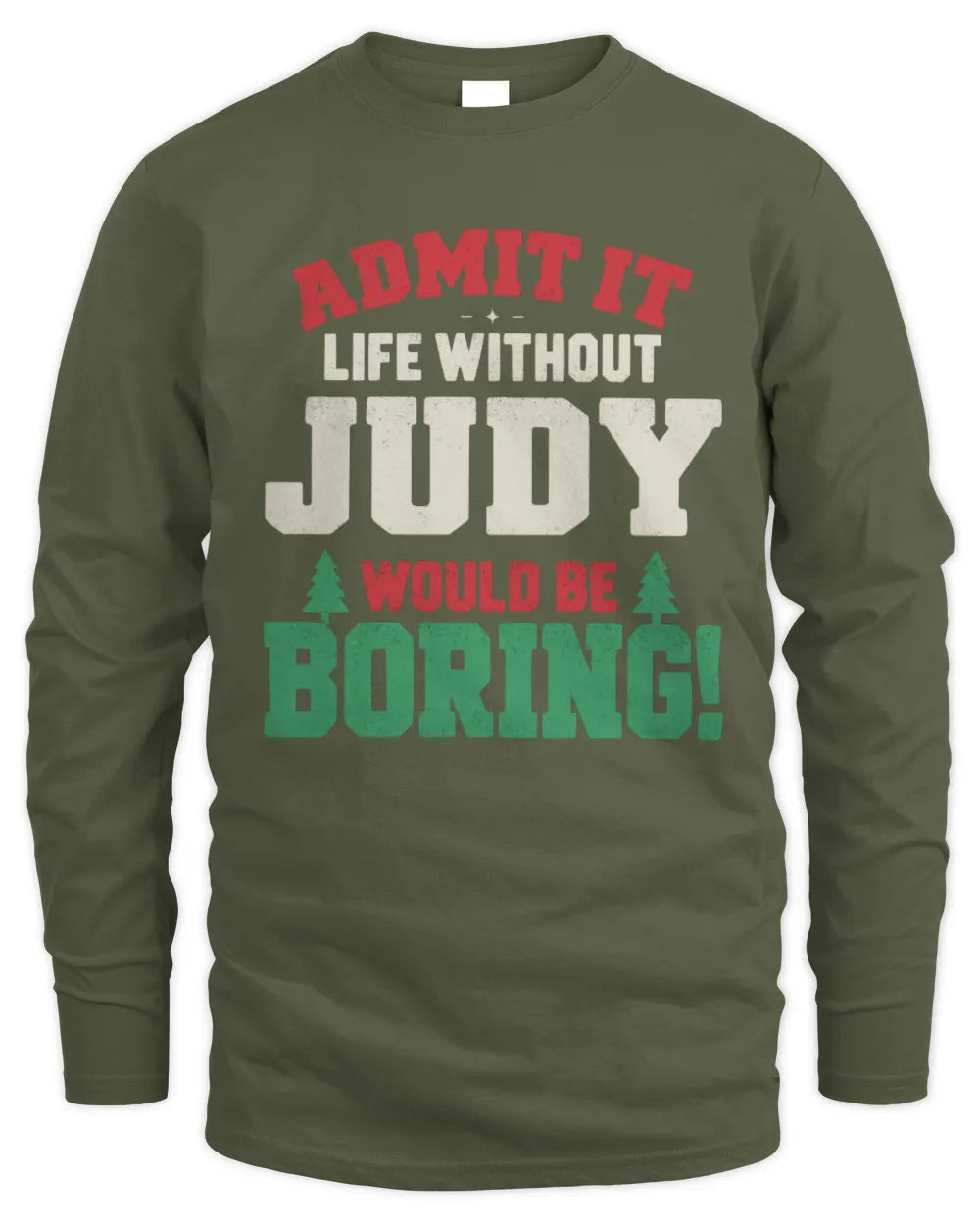 JUDY P5 TH08 Christmas T-Shirt – “Life Without NAME Would Be Boring” - Men's Long Sleeved T-Shirt - Military Green